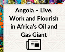 Angola – Live, Work and Flourish in Africa’s Oil and Gas Giant